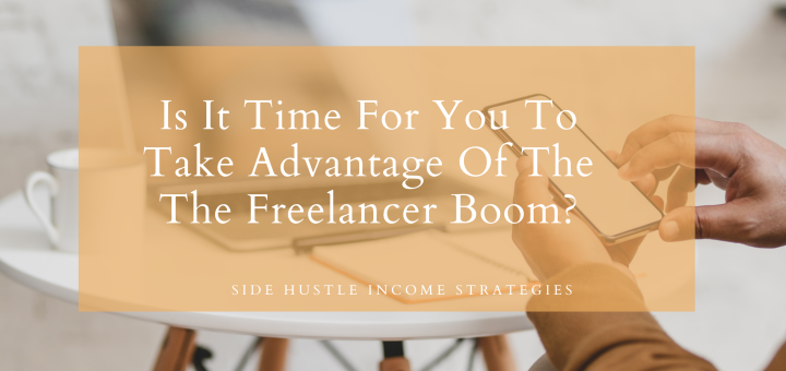Side-Hustle-Income-Strategies-Is-It-Time-For-You-To-Take-Advantage-Of-The-The-Freelancer-Boom